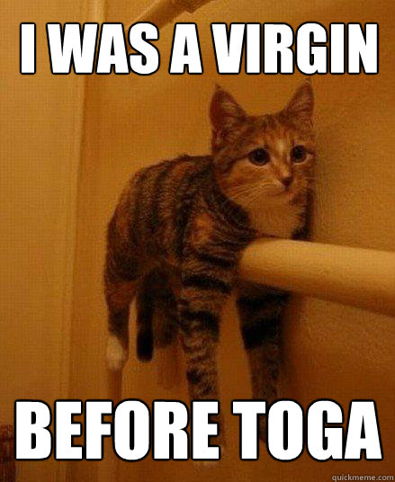 I was a virgin Before TOGA  - I was a virgin Before TOGA   Monorail Cat