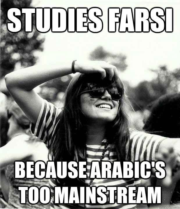 studies farsi because arabic's too mainstream - studies farsi because arabic's too mainstream  Georgetown Hipster