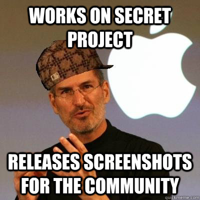 Works on secret project Releases screenshots for the community  Scumbag Steve Jobs
