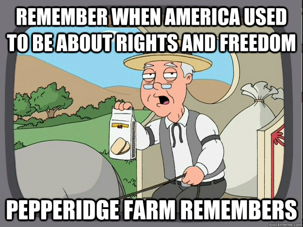 remember when america used to be about rights and freedom Pepperidge farm remembers  Pepperidge Farm Remembers