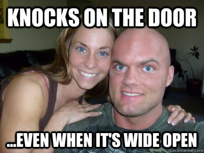 knocks on the door ...even when it's wide open  