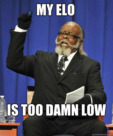 MY ELO  Is too damn low  Rent Is Too Damn High Guy