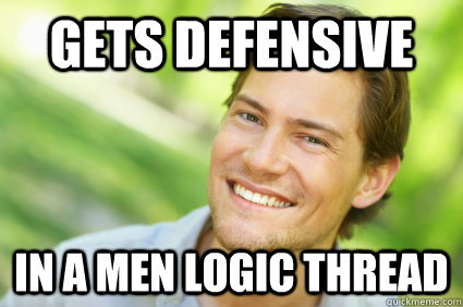 Gets Defensive in a men logic thread  Men Logic