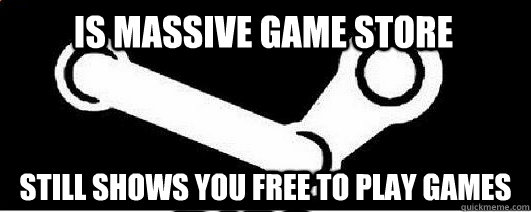 is massive game store still shows you free to play games  Good Guy Steam