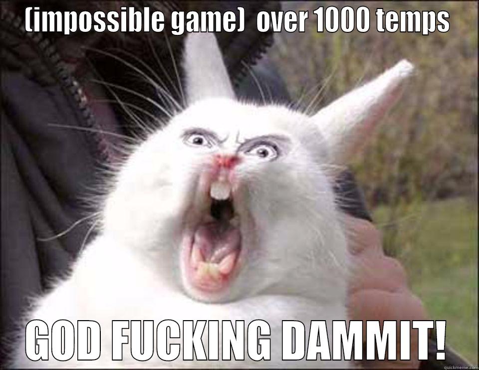 (IMPOSSIBLE GAME)  OVER 1000 TEMPS GOD FUCKING DAMMIT! Misc