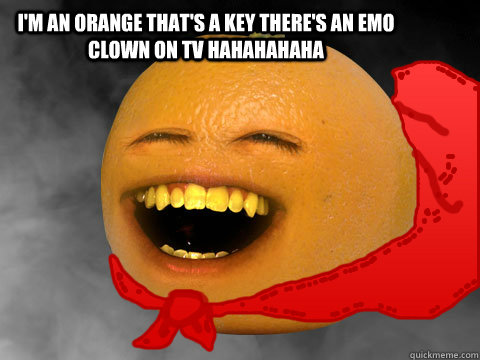 I'm an orange that's a key there's an emo clown on tv hahahahaha  - I'm an orange that's a key there's an emo clown on tv hahahahaha   Orange Cape