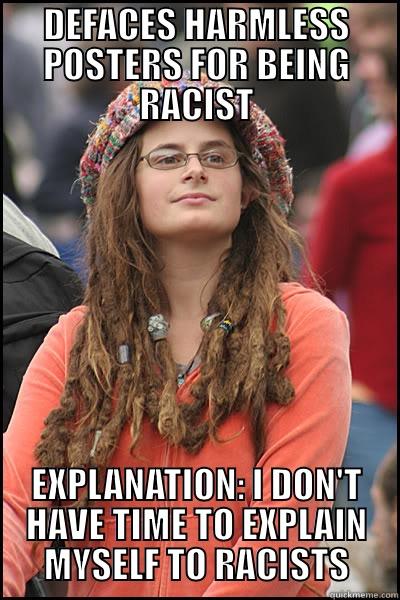 DEFACES HARMLESS POSTERS FOR BEING RACIST EXPLANATION: I DON'T HAVE TIME TO EXPLAIN MYSELF TO RACISTS College Liberal