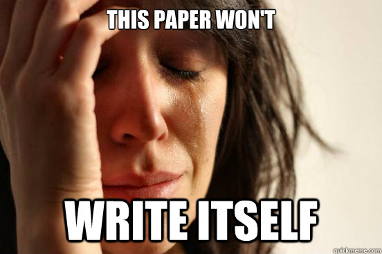 This paper won't write itself  First World Problems