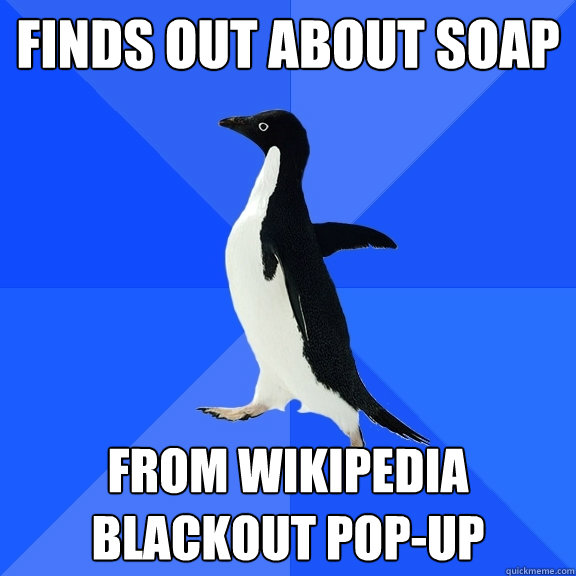 finds out about soap from wikipedia blackout pop-up  Socially Awkward Penguin