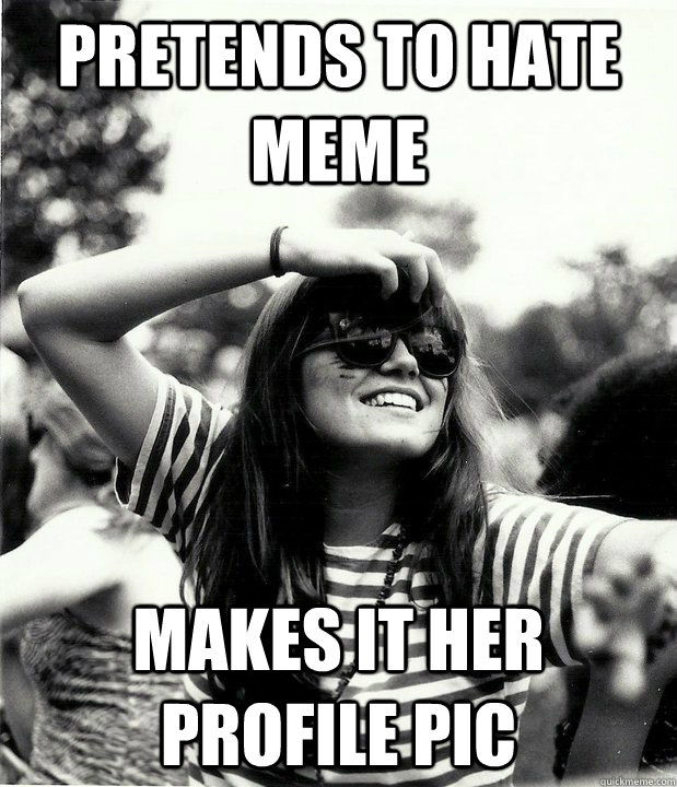 Pretends to hate meme makes it her profile pic  Georgetown Hipster