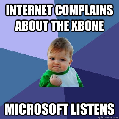 Internet complains about the Xbone microsoft listens - Internet complains about the Xbone microsoft listens  Success Kid