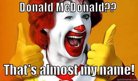          DONALD MCDONALD??                  THAT'S ALMOST MY NAME! Misc