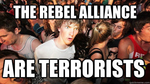 The rebel alliance are terrorists  Sudden Clarity Clarence