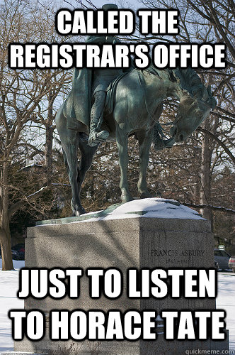 Called the registrar's office just to listen to horace tate  Drew University Meme