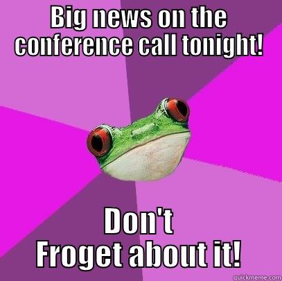 BIG NEWS ON THE CONFERENCE CALL TONIGHT! DON'T FROGET ABOUT IT! Foul Bachelorette Frog