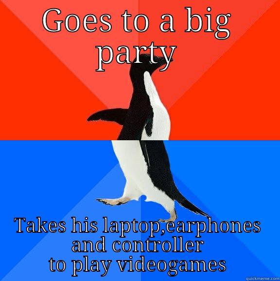 This is me right now - GOES TO A BIG PARTY TAKES HIS LAPTOP,EARPHONES AND CONTROLLER TO PLAY VIDEOGAMES Socially Awesome Awkward Penguin