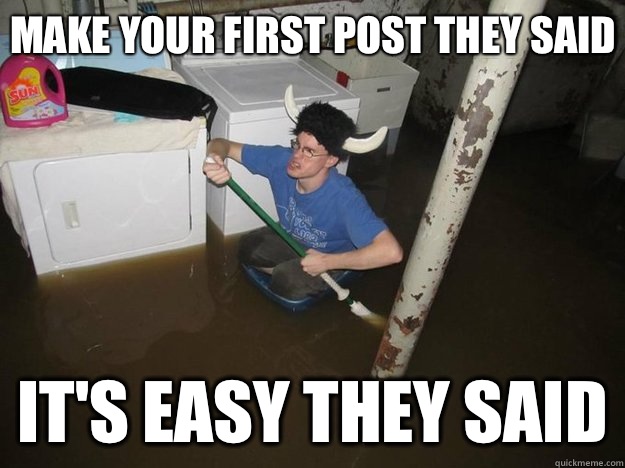 Make your first post they said It's easy they said  Do the laundry they said