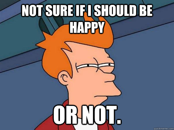 Not sure if I should be happy or not.  FuturamaFry