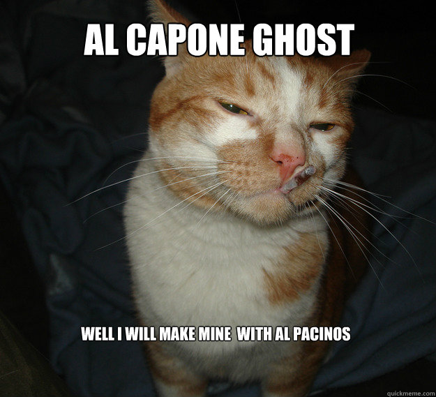 al capone ghost  well i will make mine  with al pacinos  Cool Cat Craig
