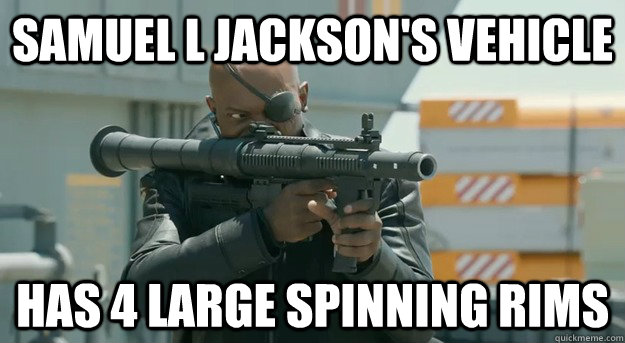 samuel l jackson's vehicle has 4 large spinning rims  Angry Rage