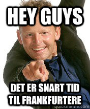 Hey guys det er snart tid til frankfurtere  