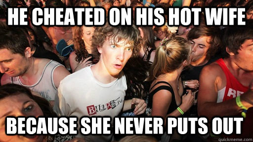 He cheated on his hot wife because she never puts out  Sudden Clarity Clarence