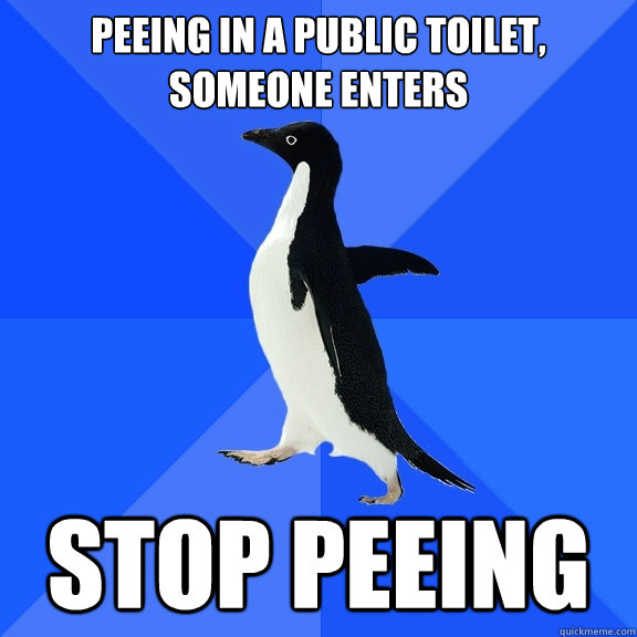 peeing in a public toilet, someone enters stop peeing  Socially Awkward Penguin