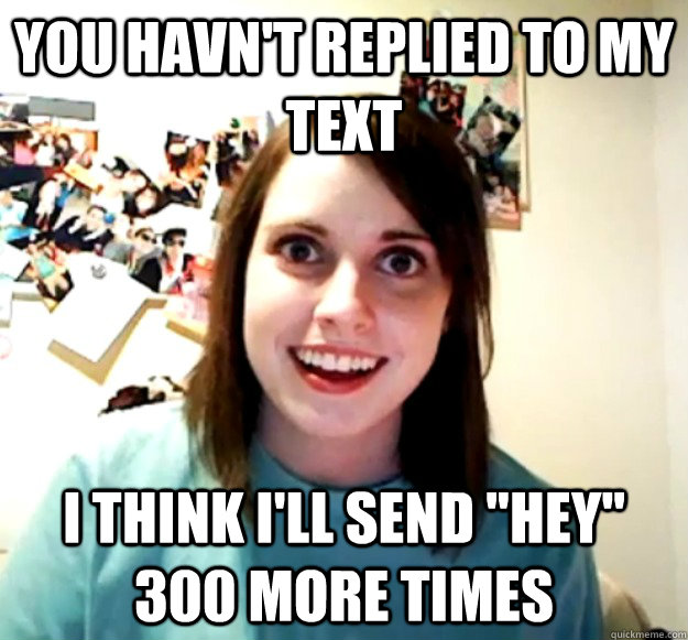 You havn't replied to my text I Think I'll send 
