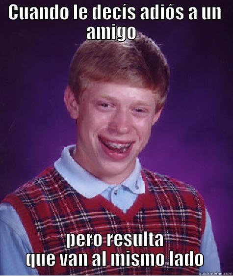 CUANDO LE DECÍS ADIÓS A UN AMIGO   PERO RESULTA QUE VAN AL MISMO LADO Bad Luck Brian