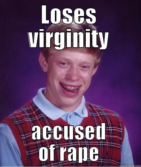 LOSES VIRGINITY ACCUSED OF RAPE Bad Luck Brian