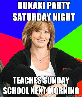 Bukaki Party Saturday night Teaches Sunday school next morning - Bukaki Party Saturday night Teaches Sunday school next morning  Sheltering Suburban Mom