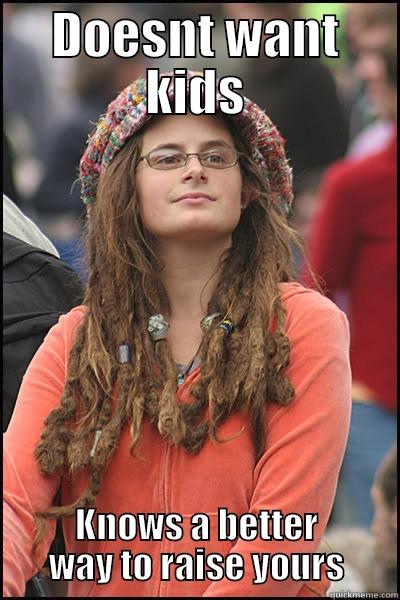 DOESNT WANT KIDS KNOWS A BETTER WAY TO RAISE YOURS College Liberal