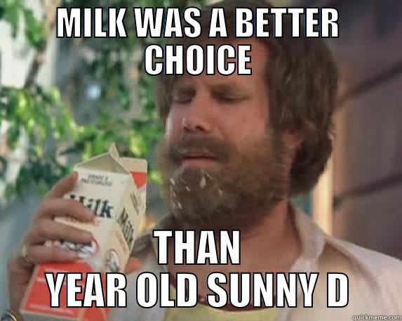 MILK WAS A BETTER CHOICE THAN YEAR OLD SUNNY D Misc