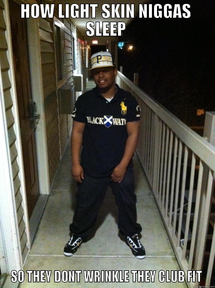 HOW LIGHT SKIN NIGGAS SLEEP SO THEY DONT WRINKLE THEY CLUB FIT Misc