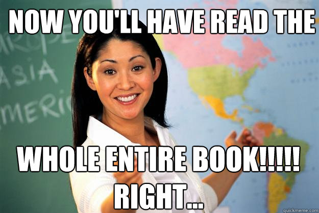 Now you'll have read the  Whole Entire Book!!!!!    Right...  Unhelpful High School Teacher