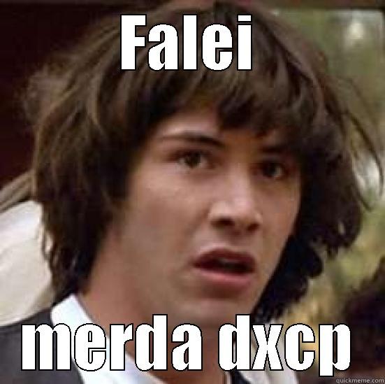 FALEI MERDA DXCP conspiracy keanu