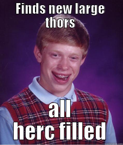 FINDS NEW LARGE THORS ALL HERC FILLED Bad Luck Brian