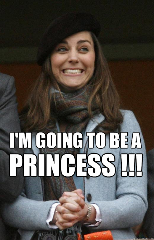 I'm going to be a  PRINCESS !!!  Kate Middleton