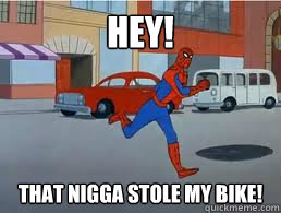 HEY! That nigga stole my bike!  spiderman run