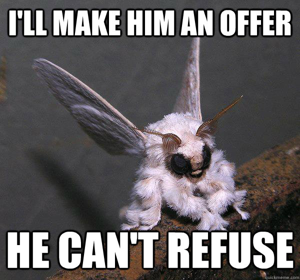 I'll make him an offer he can't refuse  Mob Boss Moth