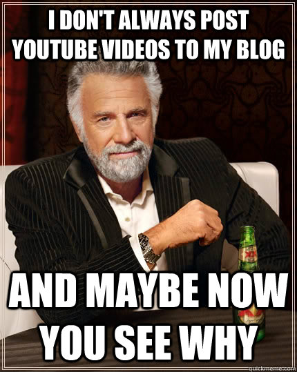 I don't always post youtube videos to my blog and maybe now you see why  The Most Interesting Man In The World