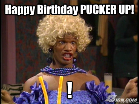 Happy Birthday PUCKER UP! !  Wanda in living color