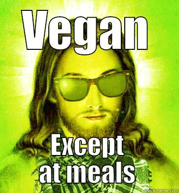 VEGAN EXCEPT AT MEALS Hipster Jesus