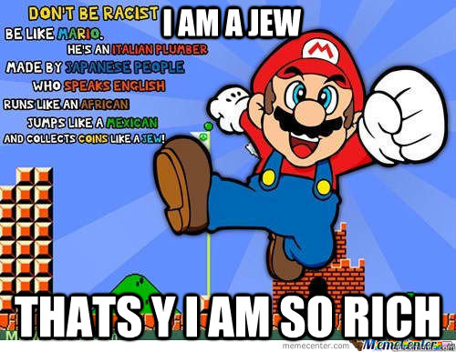 I am A jew Thats y i am so rich - I am A jew Thats y i am so rich  Mario