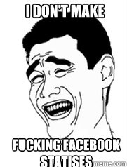 I don't make fucking facebook statises  Yao meme