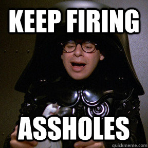 Keep Firing Assholes - Keep Firing Assholes  spaceballs