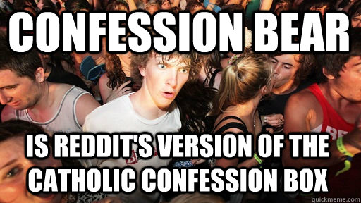 Confession bear is Reddit's version of the Catholic confession box  Sudden Clarity Clarence