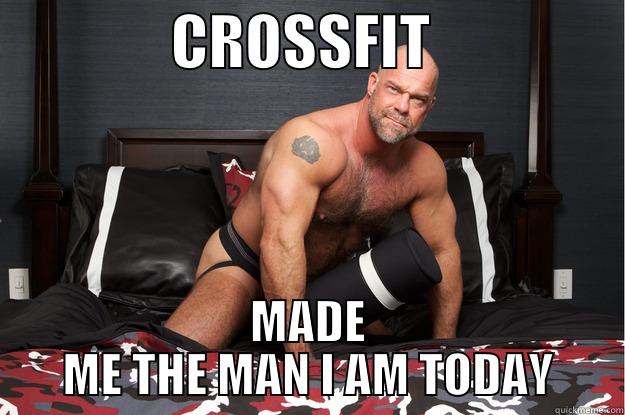               CROSSFIT                 MADE ME THE MAN I AM TODAY Gorilla Man