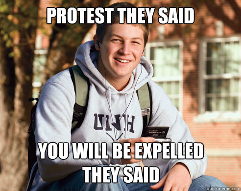 PROTEST THEY SAID YOU WILL BE EXPELLED
THEY SAID  College Freshman