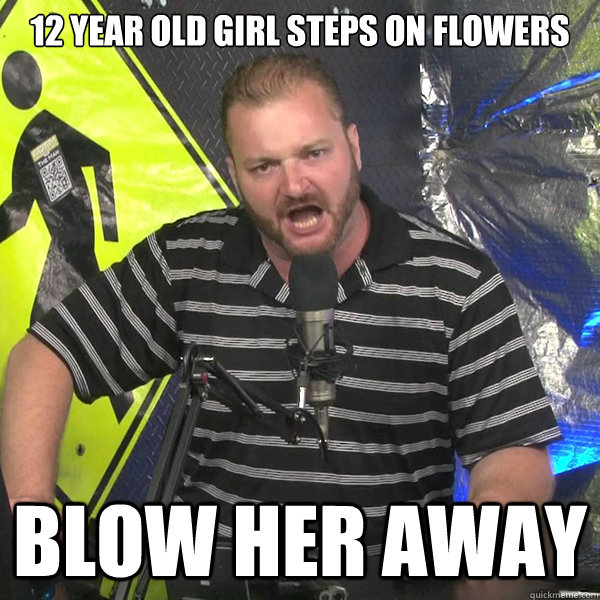 12 year old girl steps on flowers blow her away  Angry Violent Comedian